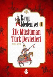 Kayıp Medeniyet-1 ;İlk Müslüman Türk Devletleri
