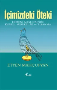 İçimizdeki Öteki; Ermeni Meselesinde Kopuş ,  Süreklilik ve Tıkanma