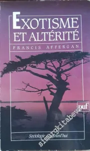 Exotisme et Altérité: Essais sur les Fondements d'une Critique de l'Anthropologie -