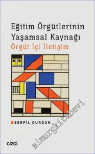 Eğitim Örgütlerinin Yaşamsal Kaynağı : Örgüt İçi İletişim -         2023