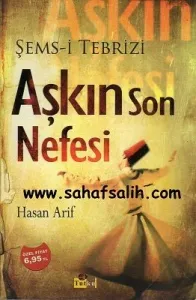 Aşkın Son Nefesi - Şems-i Tebrizi