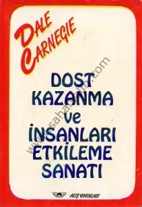 Dost Kazanma ve İnsanları Etkileme Sanatı - Dale Carnegie