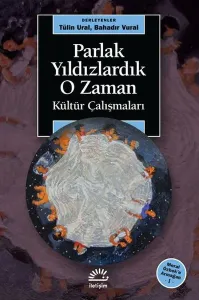 Parlak Yıldızlardık O Zaman;Kültür Çalışmaları - Meral Özbek’e Armağan 1