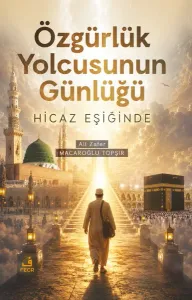 Özgürlük Yolcusunun Günlüğü;Hicaz Eşiğinde