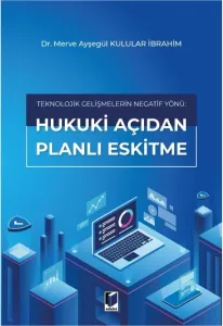 Teknolojik Gelişmelerin Negatif Yönü: Hukuki Açıdan Planlı Eskitme