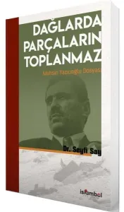 Dağlarda Parçaların Toplanmaz: Muhsin Yazıcıoğlu Dosyası
