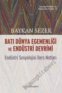 Batı Dünya Egemenliği ve Endüstri Devrimi: Endüstri Sosyolojisi Ders Notları -         2018
