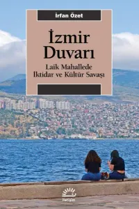 İzmir Duvarı;Laik Mahallede İktidar ve Kültür Savaşı