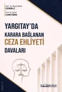 Yargıtay'da Karara Bağlanan Ceza Ehliyeti Davaları