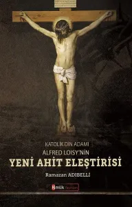 Katolik Din Adamı Alfred Loisy'nin Yeni Ahit Eleştirisi