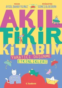 Akıl Fikir Kitabım 1 - Yaratıcı Düşünme Etkinlikleri