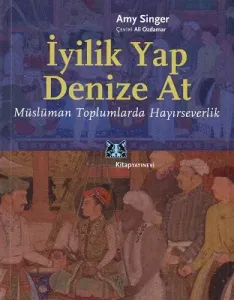 İyilik Yap Denize At / Müslüman Toplumlarda Hayırseverlik
