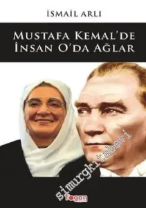 Mustafa Kemal'de İnsan O'da Ağlar -