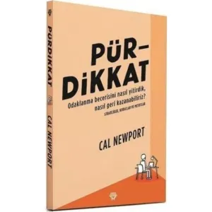 Pürdikkat - Cal Newport Odaklanma Becerisini Nasıl Yitirdik, Nasıl Geri Kazanabiliriz?