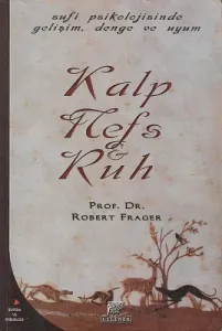 Kalp, Nefs ve Ruh / Tekamül, Denge ve Uyumun Sufice Psikolojisi