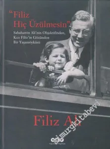Filiz Hiç Üzülmesin: Sabahattin Ali’nin Objektifinden Kızı Filiz’in Gözünden Bir Yaşam Öyküsü -