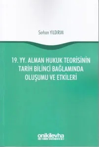 19. YY. Alman Hukuk Teorisinin Tarih Bilinci Bağlamında Oluşumu ve Etkileri