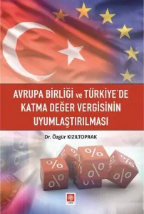 Avrupa Birliği ve Türkiyede Katma Değer Vergisinin Uyumlaştırılmas