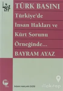 Türk Basını Türkiye'de İnsan Hakları ve Kürt Sorunu Örneğinde