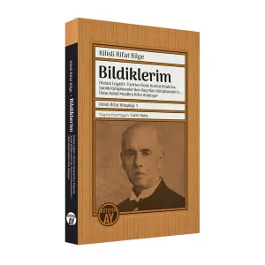 Bildiklerim: Dîvânü Lügâti’t-Türk'ten Dede Korkut Kitabı’na; Satılık Kütüphaneler'den Kaçırılan Kütüphaneler'e… Üstat Kilisli Muallim Rifat Anlatıyor