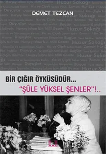 Bir Çığır Öyküsüdür... Şule Yüksel Şenler!