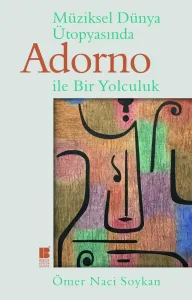 Müziksel Dünya Ütopyasında Adorno ile Bir Yolculuk