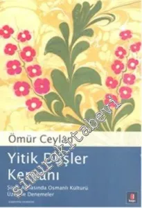 Yitik Düşler Kervanı: Şiirin Aynasında Osmanlı Kültürü Üzerine Denemeler -