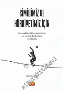 Simidimiz ve Hürriyetimiz İçin Gazetecilikte Güvencesizleşme ve Mesleki Pratiklerin Dönüşümü -         2023
