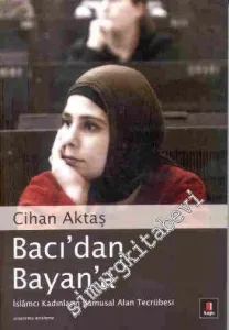 Bacı'dan Bayan'a: İslâmcı Kadınların Kamusal Alan Tecrübesi -