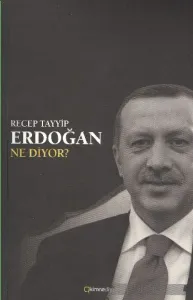 Recep Tayyip Erdoğan Ne Diyor