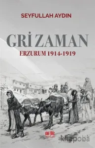 Gri Zaman Erzurum 1914-1919