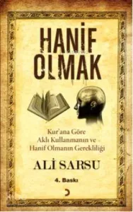Hanif Olmak; Kur'an'a Göre Aklı Kullanmanın ve Hanif Olmanın Gerekliliği