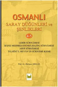 Osmanlı Saray Düğünleri ve Şenlikleri-4-5: Lebib Surnamesi Osmanlı Saray Düğünleri ve Şenlikleri-4-5: Lebib Surnamesi