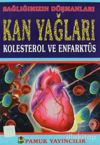 Sağlığımızın Düşmanları Kan Yağları Kolesterol ve Enfarktüs (Sağlık-001)