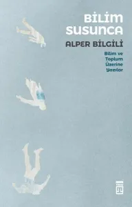 Bilim Susunca;Bilim Toplum Üzerine Yazılar