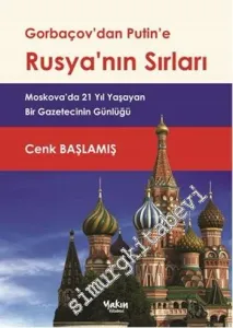 Gorbaçov'dan Putin'e Rusya'nın Sırları: Moskova'da 21 Yıl Yaşayan Bir Gazetecinin Günlüğü -         2016