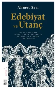 Edebiyat ve Utanç Franz Kafka'nın Dava'sından Hareketle Edebiyatta Utancın Arkeolojisi