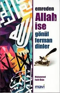 Emreden Allah (c.c.) İse Gönül Ferman Dinler