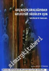 Geçmişin Aralığından Geleceğe Süzülen Işık: Gelinler ve Takıları -