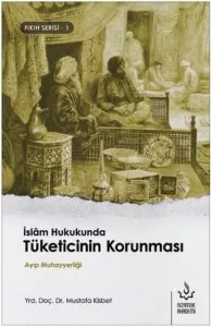 İslâm Hukukunda Tüketicinin Korunması; Ayıp Muhayyerliği