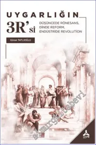 Uygarlığın R' Si : Düşüncede Rönesans Dinde Reform Endüstride Revolution -         2022