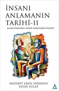 İnsanı Anlamanın Tarihi - II;Klasik Eserlerin İzinde Psikoterapi Pratiği