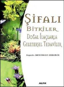 Şifalı Bitkiler; Doğal İlaçlarla Geleneksel Tedaviler