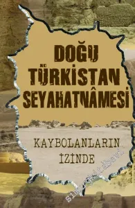 Doğu Türkistan Seyahatnamesi: Kaybolanların İzinde -        2015