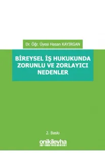Bireysel İş Hukukunda Zorunlu ve Zorlayıcı Nedenler