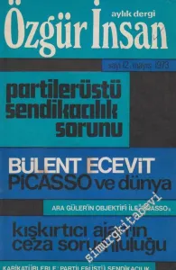 Özgür İnsan - Aylık Dergi - Dosya: Partilerüstü Sendikacılık Sorunu - Bülent Ecevit Picasso Ve Dünya - Ara Güler'in Objektifi İle “Picasso” - Kışkırtıcı Ajan'ın Ceza Sorumluluğu - Karikatürlerle: Partilerüstü Sendikacılık - Sayı: 12    1  Mayıs