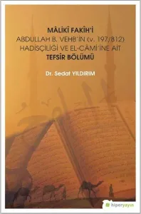 Maliki Fakih'i Abdullah B. Vehb'in (v.197-812) Hadisçiliği ve El-Cami'ine Ait Tefsir Bölümü