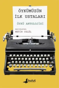 ÖYKÜMÜZÜN İLK USTALARI ÖYKÜ ANTOLOJİSİ