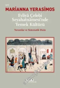 Evliya Çelebi Seyahatnamesi'nde Yemek Kültürü : Yorumlar ve Sistematik Dizin -