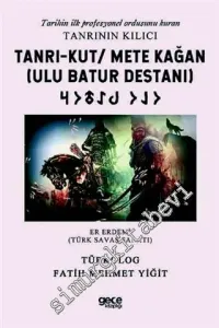 Tanrı - Kut / Mete Kağan (Ulu Batur Destanı) - Tarihin İlk Profesyonel Ordusunu Kuran Tanrının Kılıcı - Er Erdemi (Türk Savaş Sanatı) -         2020